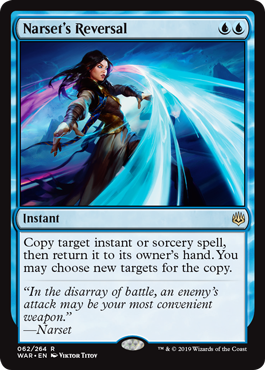 Narset's Reversal
 Copy target instant or sorcery spell, then return it to its owner's hand. You may choose new targets for the copy.